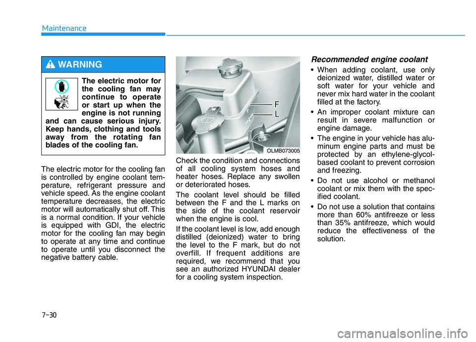 HYUNDAI TUCSON 2014 Owners Manual 7-30
Maintenance
The electric motor for the cooling fan
is controlled by engine coolant tem-
perature, refrigerant pressure and
vehicle speed. As the engine coolant
temperature decreases, the electri HYUNDAI TUCSON 2014 Owners Manual 7-30
Maintenance
The electric motor for the cooling fan
is controlled by engine coolant tem-
perature, refrigerant pressure and
vehicle speed. As the engine coolant
temperature decreases, the electri