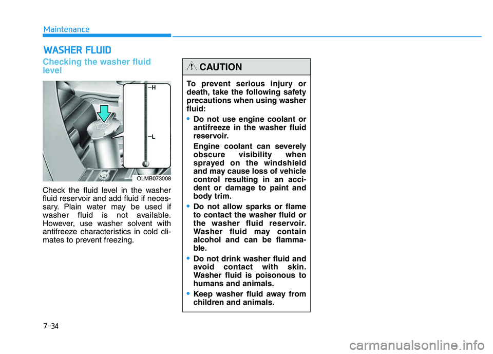 HYUNDAI TUCSON 2014 Owners Manual 7-34
Maintenance
WWAASSHH EERR FF LLUU IIDD
Checking the washer fluid
level
Check the fluid level in the washer
fluid reservoir and add fluid if neces-
sary. Plain water may be used if
washer HYUNDAI TUCSON 2014 Owners Manual 7-34
Maintenance
WWAASSHH EERR FF LLUU IIDD
Checking the washer fluid
level
Check the fluid level in the washer
fluid reservoir and add fluid if neces-
sary. Plain water may be used if
washer
