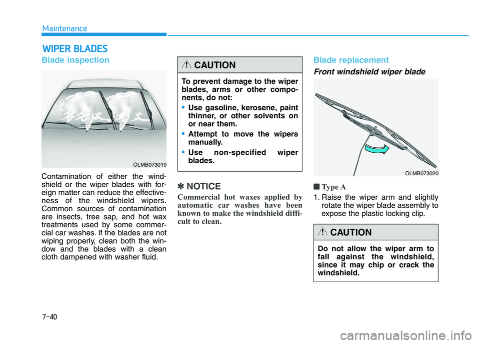 HYUNDAI TUCSON 2014 Owners Manual 7-40
Maintenance
WWIIPP EERR BB LLAA DDEESS
Blade inspection
Contamination of either the wind-
shield or the wiper blades with for-
eign matter can reduce the effective-
ness of the windshield wipe HYUNDAI TUCSON 2014 Owners Manual 7-40
Maintenance
WWIIPP EERR BB LLAA DDEESS
Blade inspection
Contamination of either the wind-
shield or the wiper blades with for-
eign matter can reduce the effective-
ness of the windshield wipe