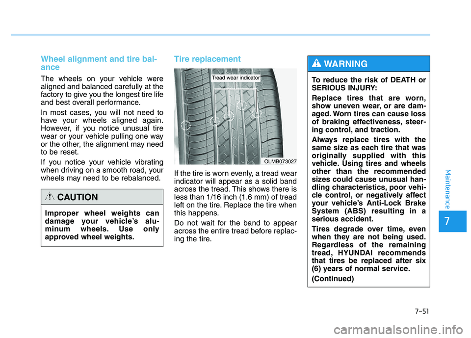 HYUNDAI TUCSON 2014 Owners Manual 7-51
7
Maintenance
Wheel alignment and tire bal- ance
The wheels on your vehicle were aligned and balanced carefully at the
factory to give you the longest tire life
and best overall performance.
In HYUNDAI TUCSON 2014 Owners Manual 7-51
7
Maintenance
Wheel alignment and tire bal- ance
The wheels on your vehicle were aligned and balanced carefully at the
factory to give you the longest tire life
and best overall performance.
In