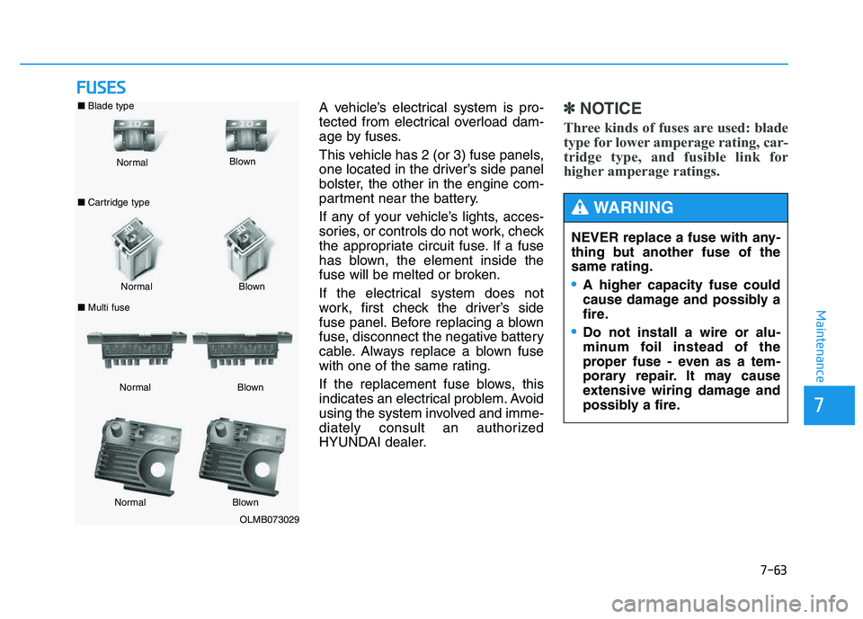 HYUNDAI TUCSON 2014 Owners Manual 7-63
7
Maintenance
FFUU SSEE SS
A vehicle’s electrical system is pro-
tected from electrical overload dam-
age by fuses.
This vehicle has 2 (or 3) fuse panels,
one located in the driver’s side HYUNDAI TUCSON 2014 Owners Manual 7-63
7
Maintenance
FFUU SSEE SS
A vehicle’s electrical system is pro-
tected from electrical overload dam-
age by fuses.
This vehicle has 2 (or 3) fuse panels,
one located in the driver’s side