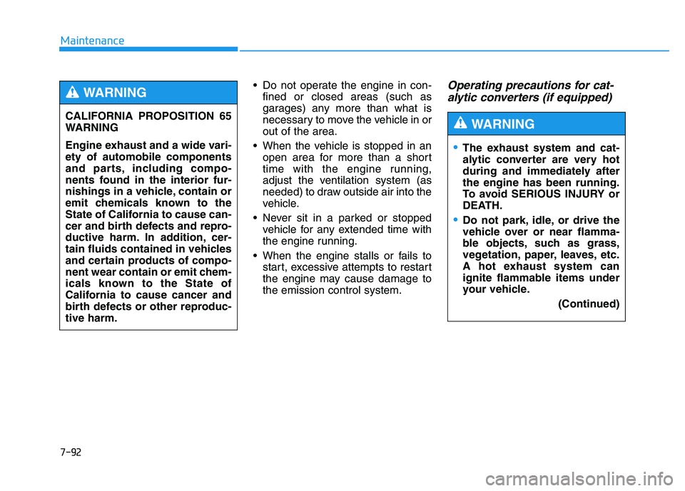 HYUNDAI TUCSON 2014 Owners Manual 7-92
Maintenance
Do not operate the engine in con-fined or closed areas (such as
garages) any more than what is
necessary to move the vehicle in orout of the area.
When the vehicle is stopped in an HYUNDAI TUCSON 2014 Owners Manual 7-92
Maintenance
Do not operate the engine in con-fined or closed areas (such as
garages) any more than what is
necessary to move the vehicle in orout of the area.
When the vehicle is stopped in an
