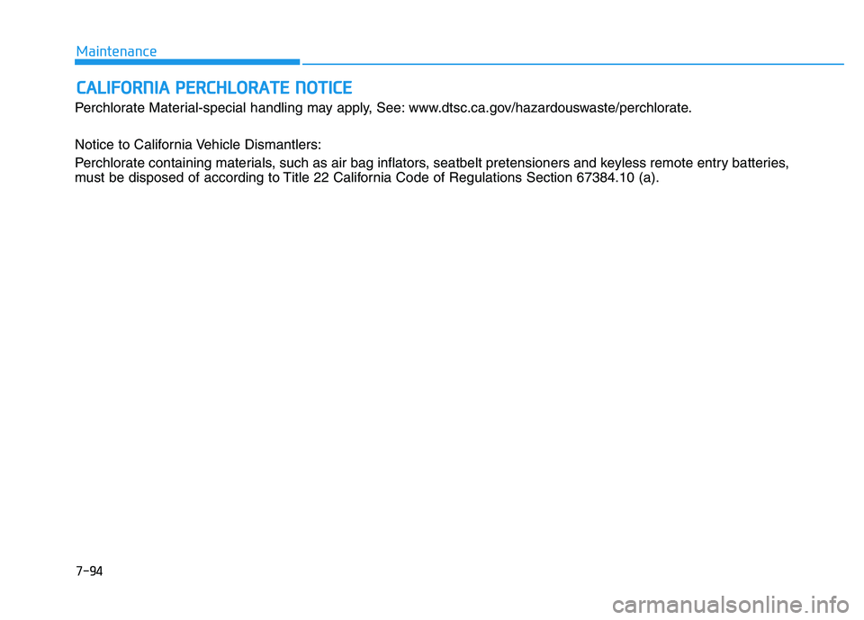 HYUNDAI TUCSON 2014 Owners Manual 7-94
Maintenance
CCAA LLIIFF OO RRNN IIAA PP EERR CCHH LLOO RRAA TTEE NN OO TTIICC EE
Perchlorate Material-special handling may apply, See: www.dtsc.ca.gov/hazardouswaste/perchlorate.
Notice to Ca HYUNDAI TUCSON 2014 Owners Manual 7-94
Maintenance
CCAA LLIIFF OO RRNN IIAA PP EERR CCHH LLOO RRAA TTEE NN OO TTIICC EE
Perchlorate Material-special handling may apply, See: www.dtsc.ca.gov/hazardouswaste/perchlorate.
Notice to Ca