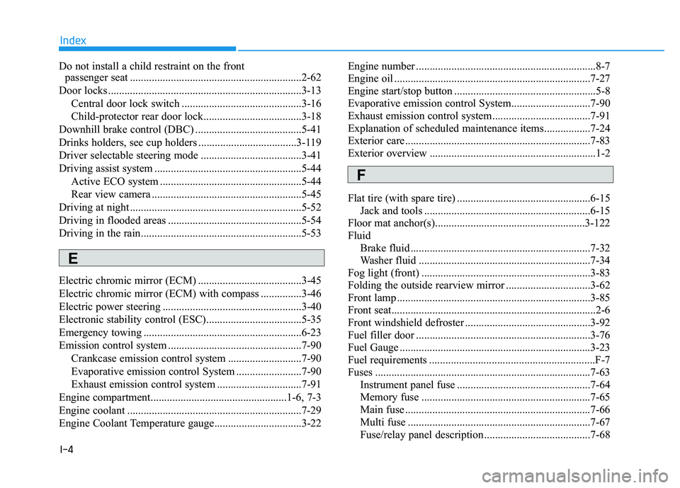 HYUNDAI TUCSON 2014 Owners Manual I-4
Do not install a child restraint on the frontpassenger seat ...............................................................2-62
Door locks ......................................................... HYUNDAI TUCSON 2014 Owners Manual I-4
Do not install a child restraint on the frontpassenger seat ...............................................................2-62
Door locks .........................................................