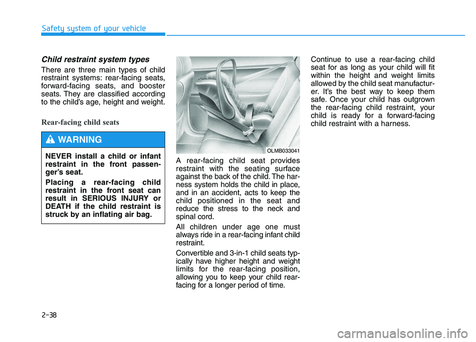 HYUNDAI TUCSON 2014 Workshop Manual 2-38
Safety system of your vehicle
Child restraint system types
There are three main types of child
restraint systems: rear-facing seats,
forward-facing seats, and booster
seats. They are classified HYUNDAI TUCSON 2014 Workshop Manual 2-38
Safety system of your vehicle
Child restraint system types
There are three main types of child
restraint systems: rear-facing seats,
forward-facing seats, and booster
seats. They are classified