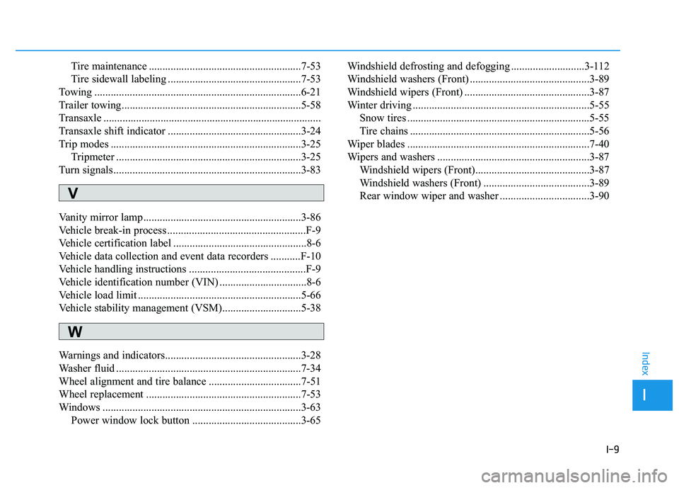 HYUNDAI TUCSON 2014 Owners Manual I-9
Tire maintenance ........................................................7-53
Tire sidewall labeling .................................................7-53
Towing ................................. HYUNDAI TUCSON 2014 Owners Manual I-9
Tire maintenance ........................................................7-53
Tire sidewall labeling .................................................7-53
Towing .................................