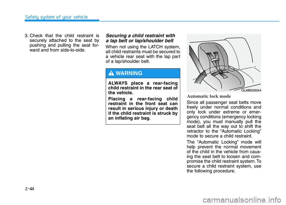 HYUNDAI TUCSON 2014 Repair Manual ALWAYS place a rear-facing
child restraint in the rear seat of
the vehicle.
Placing a rear-facing child
restraint in the front seat can
result in serious injury or death
if the child restraint is s HYUNDAI TUCSON 2014 Repair Manual ALWAYS place a rear-facing
child restraint in the rear seat of
the vehicle.
Placing a rear-facing child
restraint in the front seat can
result in serious injury or death
if the child restraint is s