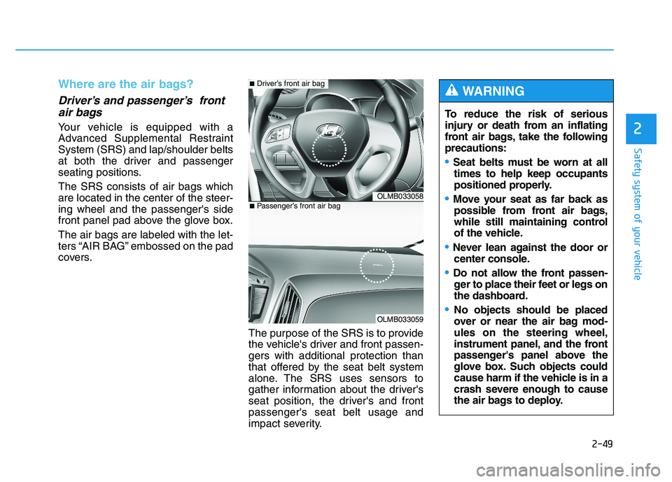 HYUNDAI TUCSON 2014 Repair Manual 2-49
Safety system of your vehicle
2
Where are the air bags?
Driver’s and passenger’s frontair bags
Your vehicle is equipped with a
Advanced Supplemental RestraintSystem (SRS) and lap/shoulder HYUNDAI TUCSON 2014 Repair Manual 2-49
Safety system of your vehicle
2
Where are the air bags?
Driver’s and passenger’s frontair bags
Your vehicle is equipped with a
Advanced Supplemental RestraintSystem (SRS) and lap/shoulder