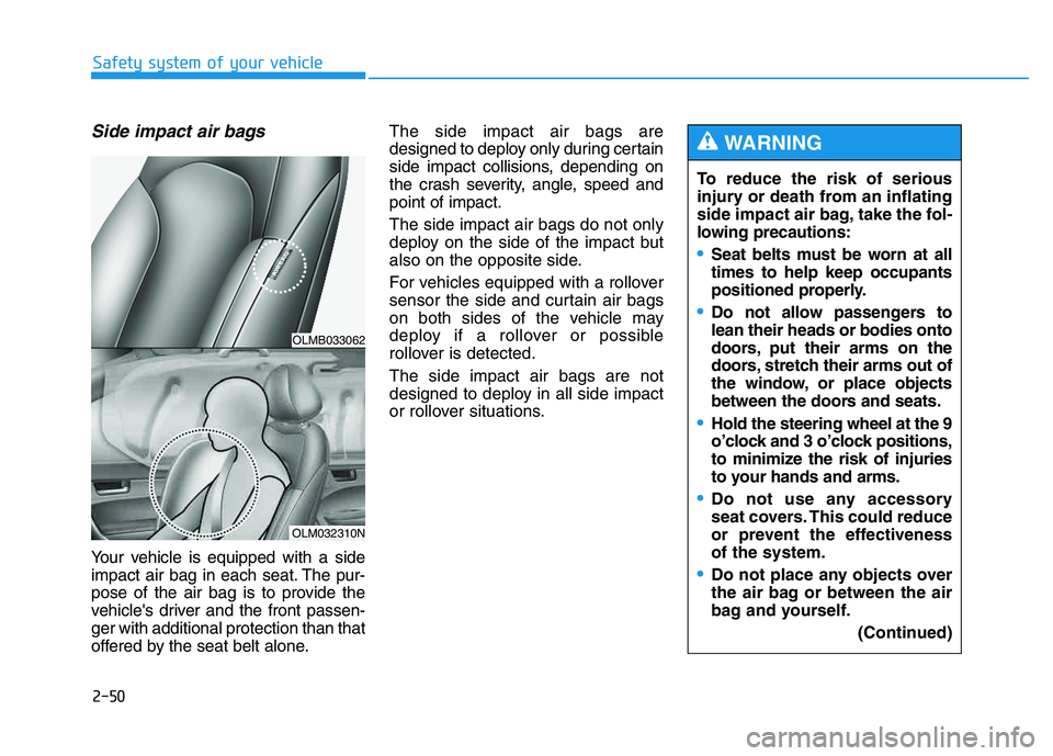 HYUNDAI TUCSON 2014 Repair Manual 2-50
Safety system of your vehicle
Side impact air bags
Your vehicle is equipped with a side
impact air bag in each seat. The pur-
pose of the air bag is to provide the
vehicles driver and the fron HYUNDAI TUCSON 2014 Repair Manual 2-50
Safety system of your vehicle
Side impact air bags
Your vehicle is equipped with a side
impact air bag in each seat. The pur-
pose of the air bag is to provide the
vehicles driver and the fron
