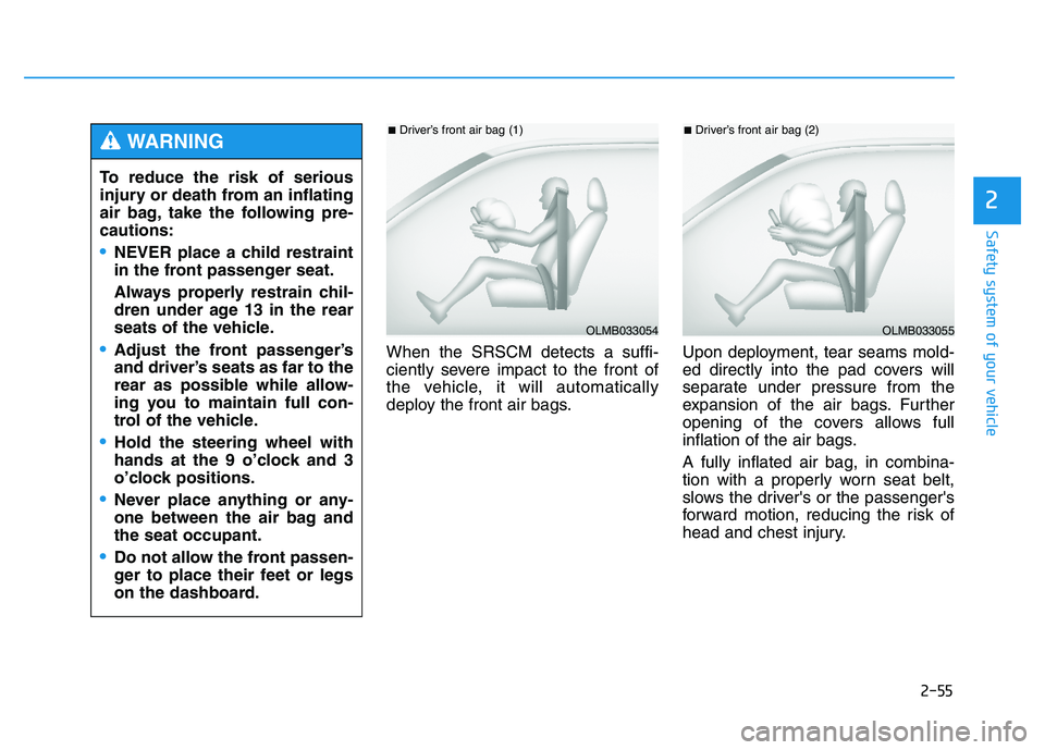 HYUNDAI TUCSON 2014 Manual PDF 2-55
Safety system of your vehicle
2
When the SRSCM detects a suffi-
ciently severe impact to the front of
the vehicle, it will automatically
deploy the front air bags.Upon deployment, tear seams mol HYUNDAI TUCSON 2014 Manual PDF 2-55
Safety system of your vehicle
2
When the SRSCM detects a suffi-
ciently severe impact to the front of
the vehicle, it will automatically
deploy the front air bags.Upon deployment, tear seams mol