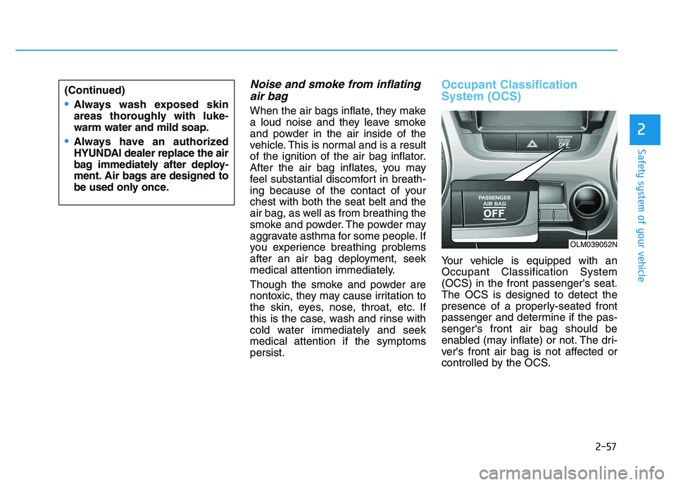 HYUNDAI TUCSON 2014 Manual PDF 2-57
Safety system of your vehicle
2
Noise and smoke from inflatingair bag
When the air bags inflate, they make
a loud noise and they leave smoke
and powder in the air inside of the
vehicle. This is HYUNDAI TUCSON 2014 Manual PDF 2-57
Safety system of your vehicle
2
Noise and smoke from inflatingair bag
When the air bags inflate, they make
a loud noise and they leave smoke
and powder in the air inside of the
vehicle. This is