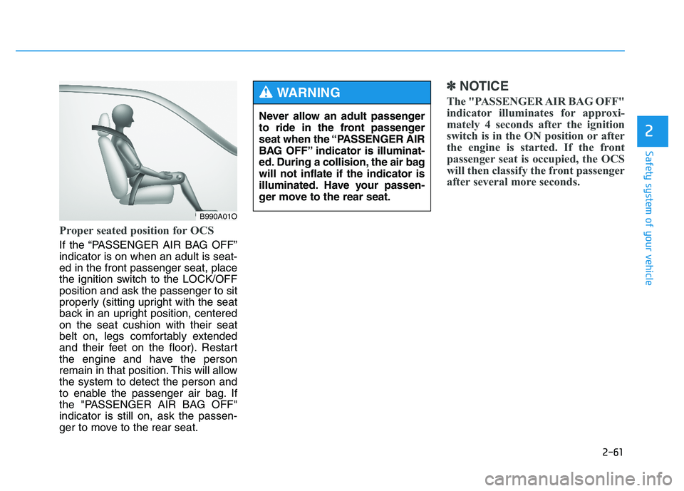 HYUNDAI TUCSON 2014 Manual PDF 2-61
Safety system of your vehicle
2
Proper seated position for OCS
If the “PASSENGER AIR BAG OFF” indicator is on when an adult is seat- ed in the front passenger seat, place
the ignition switch HYUNDAI TUCSON 2014 Manual PDF 2-61
Safety system of your vehicle
2
Proper seated position for OCS
If the “PASSENGER AIR BAG OFF” indicator is on when an adult is seat- ed in the front passenger seat, place
the ignition switch