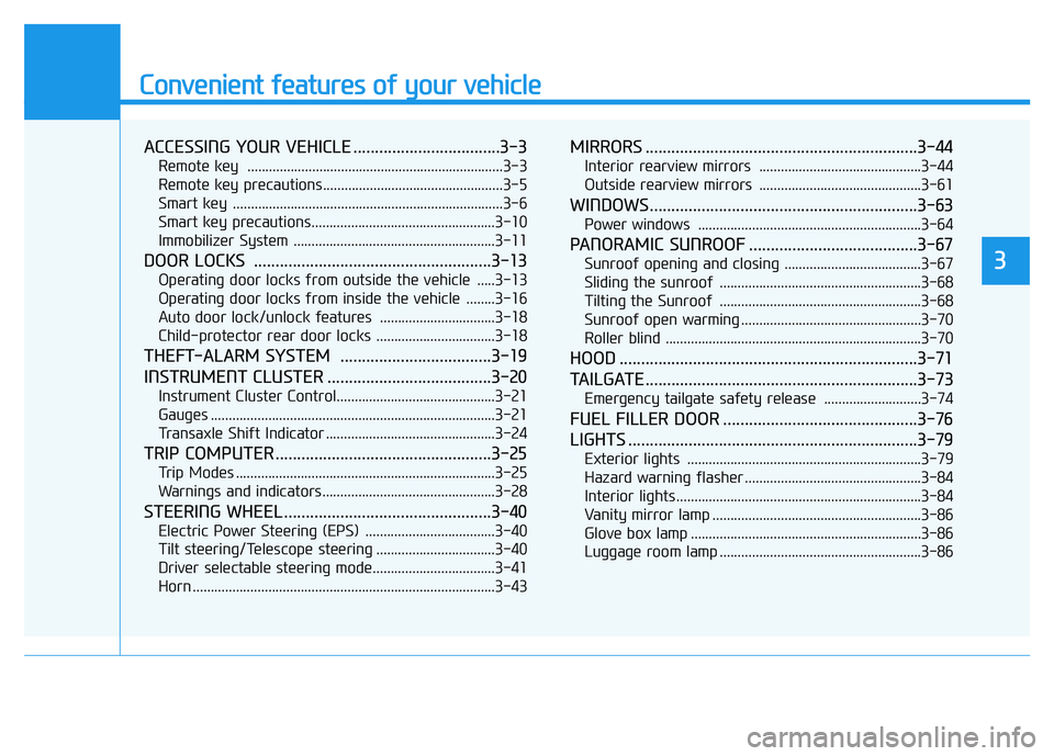 HYUNDAI TUCSON 2014 Manual Online Convenient features of your vehicle
ACCESSING YOUR VEHICLE ..................................3-3
Remote key .......................................................................3-3
Remote key prec HYUNDAI TUCSON 2014 Manual Online Convenient features of your vehicle
ACCESSING YOUR VEHICLE ..................................3-3
Remote key .......................................................................3-3
Remote key prec