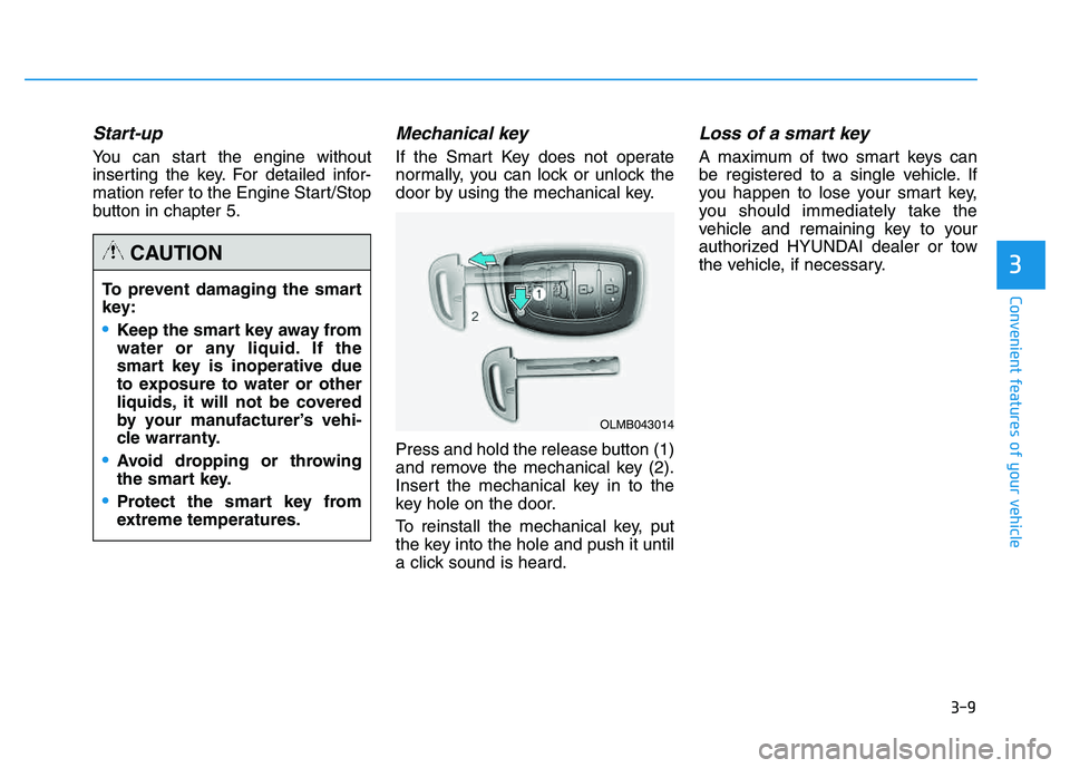 HYUNDAI TUCSON 2014 Owners Manual 3-9
Convenient features of your vehicle
3
Start-up
You can start the engine without
inserting the key. For detailed infor-
mation refer to the Engine Start/Stop
button in chapter 5.
Mechanical key
I HYUNDAI TUCSON 2014 Owners Manual 3-9
Convenient features of your vehicle
3
Start-up
You can start the engine without
inserting the key. For detailed infor-
mation refer to the Engine Start/Stop
button in chapter 5.
Mechanical key
I
