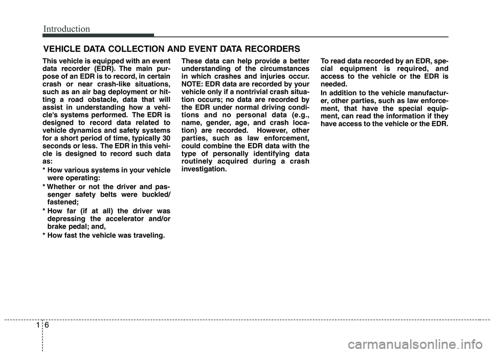 HYUNDAI TUCSON 2013 User Guide Introduction
6
1
This vehicle is equipped with an event
data recorder (EDR). The main pur-
pose of an EDR is to record, in certaincrash or near crash-like situations,
such as an air bag deployment o HYUNDAI TUCSON 2013 User Guide Introduction
6
1
This vehicle is equipped with an event
data recorder (EDR). The main pur-
pose of an EDR is to record, in certaincrash or near crash-like situations,
such as an air bag deployment o