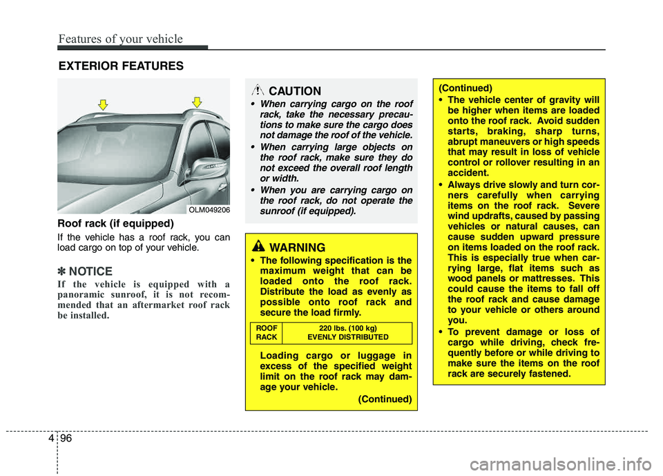 HYUNDAI TUCSON 2013  Owners Manual EXTERIOR FEATURES
496
Features of your vehicle
Roof rack (if equipped)
If the vehicle has a roof rack, you can 
load cargo on top of your vehicle.
✽✽NOTICE
If the vehicle is equipped with a 
panor