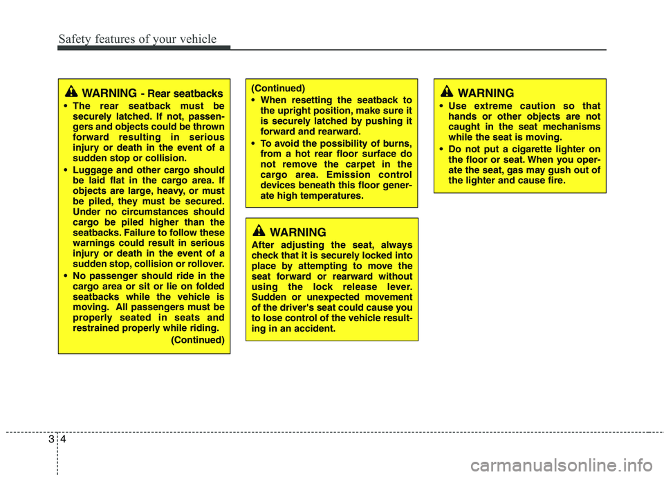 HYUNDAI TUCSON 2013 Owners Manual Safety features of your vehicle
4
3
(Continued)
When resetting the seatback to
the upright position, make sure it
is securely latched by pushing it
forward and rearward.
To avoid the possibility o HYUNDAI TUCSON 2013 Owners Manual Safety features of your vehicle
4
3
(Continued)
When resetting the seatback to
the upright position, make sure it
is securely latched by pushing it
forward and rearward.
To avoid the possibility o