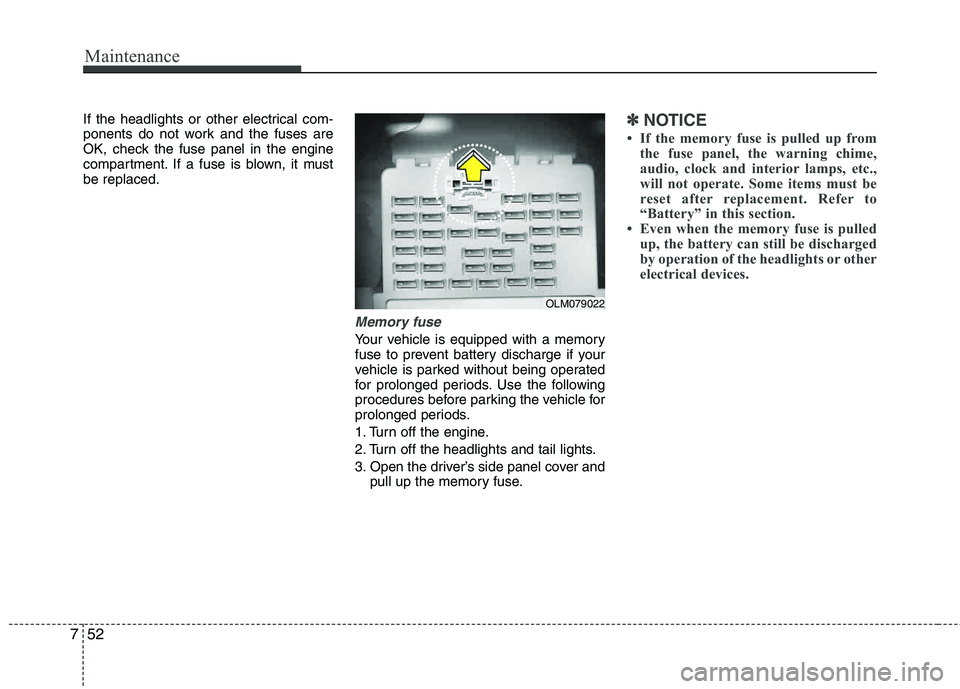 HYUNDAI TUCSON 2013 Owners Manual Maintenance
52
7
If the headlights or other electrical com-
ponents do not work and the fuses are
OK, check the fuse panel in the engine
compartment. If a fuse is blown, it mustbe replaced.
Memory f HYUNDAI TUCSON 2013 Owners Manual Maintenance
52
7
If the headlights or other electrical com-
ponents do not work and the fuses are
OK, check the fuse panel in the engine
compartment. If a fuse is blown, it mustbe replaced.
Memory f