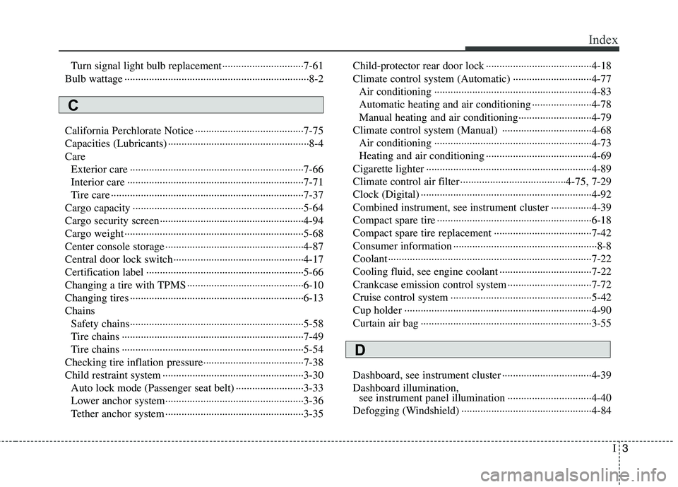 HYUNDAI TUCSON 2013 Owners Manual I3
Index
Turn signal light bulb replacement······························7-61
Bulb wattage ······································· HYUNDAI TUCSON 2013 Owners Manual I3
Index
Turn signal light bulb replacement······························7-61
Bulb wattage ·······································Â