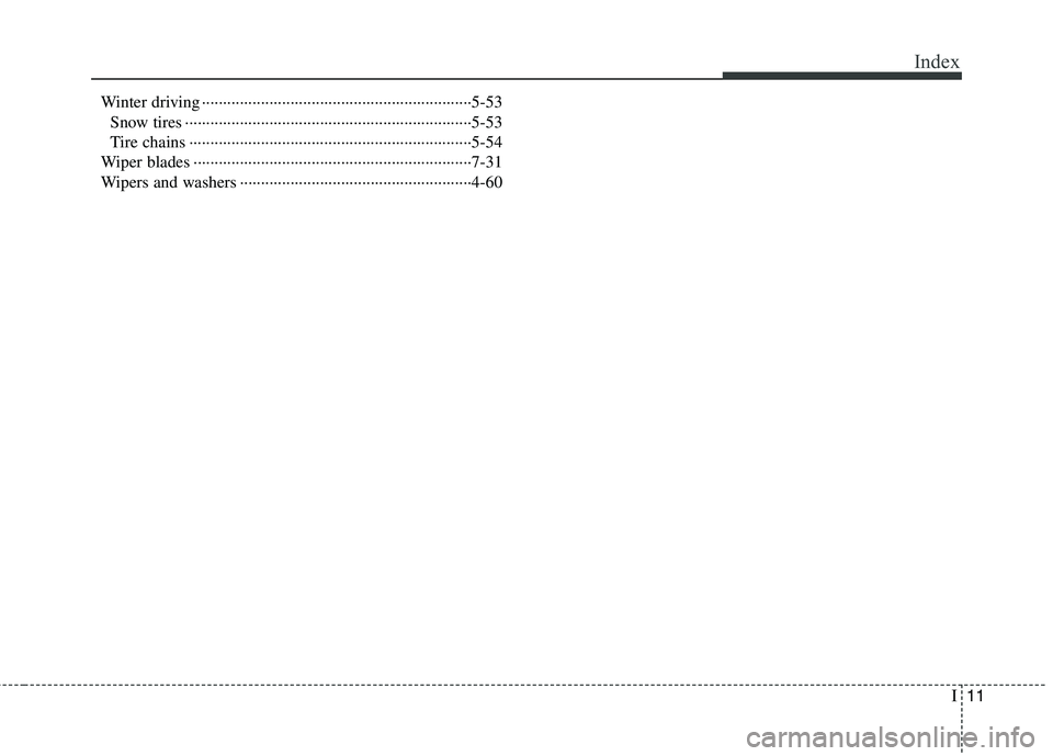 HYUNDAI TUCSON 2013 Owners Manual I11
Index
Winter driving ································································5-53Snow tires ················ HYUNDAI TUCSON 2013 Owners Manual I11
Index
Winter driving ································································5-53Snow tires ················