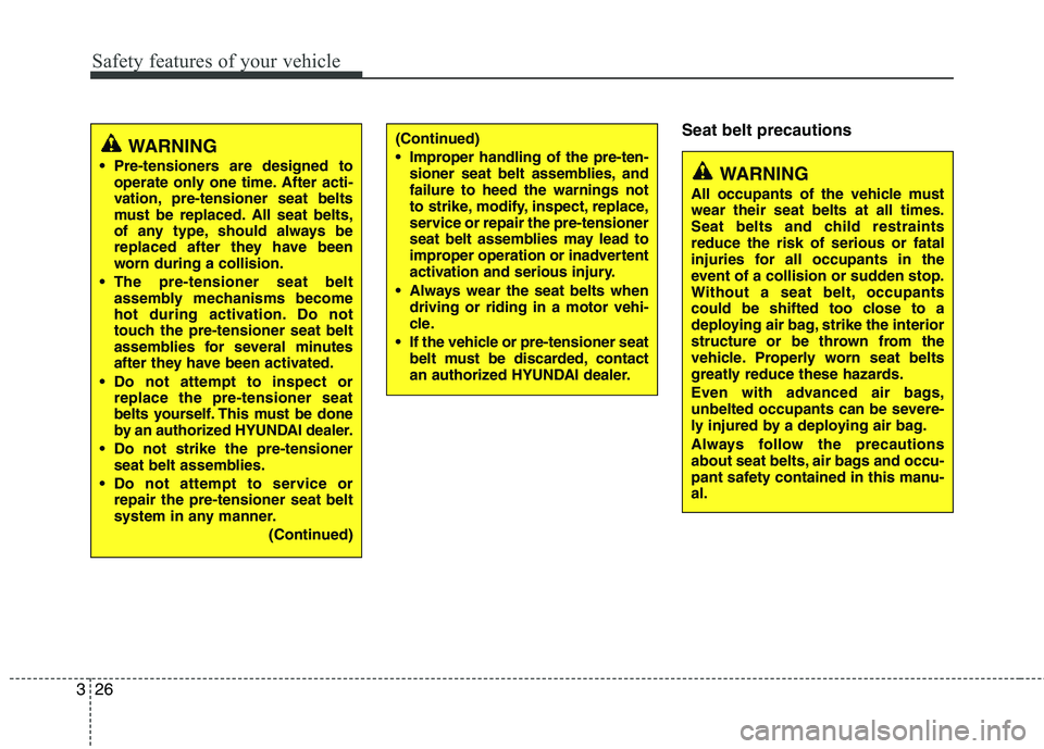 HYUNDAI TUCSON 2013 Service Manual Safety features of your vehicle
26
3
Seat belt precautions(Continued)
Improper handling of the pre-ten-
sioner seat belt assemblies, and failure to heed the warnings not
to strike, modify, inspect, HYUNDAI TUCSON 2013 Service Manual Safety features of your vehicle
26
3
Seat belt precautions(Continued)
Improper handling of the pre-ten-
sioner seat belt assemblies, and failure to heed the warnings not
to strike, modify, inspect,