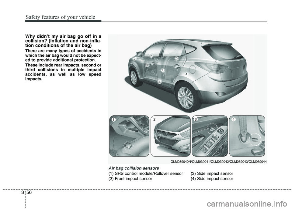 HYUNDAI TUCSON 2013 Manual PDF Safety features of your vehicle
56
3
Why didn’t my air bag go off in a collision? (Inflation and non-infla-
tion conditions of the air bag)
There are many types of accidents in
which the air bag wou HYUNDAI TUCSON 2013 Manual PDF Safety features of your vehicle
56
3
Why didn’t my air bag go off in a collision? (Inflation and non-infla-
tion conditions of the air bag)
There are many types of accidents in
which the air bag wou