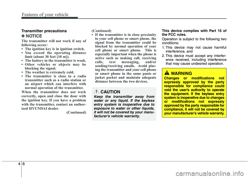 HYUNDAI TUCSON 2013 Manual Online Features of your vehicle
6
4
Transmitter precautions
✽✽
NOTICE
The transmitter will not work if any of
following occur:
The ignition key is in ignition switch.
You exceed the operating dista HYUNDAI TUCSON 2013 Manual Online Features of your vehicle
6
4
Transmitter precautions
✽✽
NOTICE
The transmitter will not work if any of
following occur:
The ignition key is in ignition switch.
You exceed the operating dista