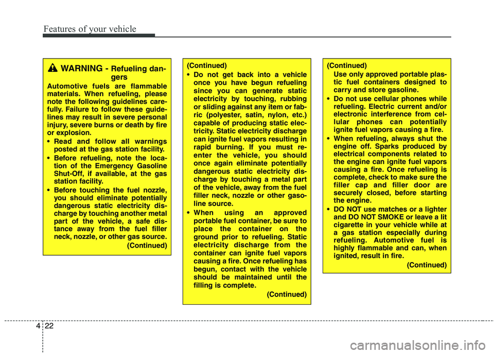 HYUNDAI TUCSON 2012 Owners Manual Features of your vehicle
22
4
(Continued)
Use only approved portable plas-
tic fuel containers designed to
carry and store gasoline.
Do not use cellular phones while refueling. Electric current and HYUNDAI TUCSON 2012 Owners Manual Features of your vehicle
22
4
(Continued)
Use only approved portable plas-
tic fuel containers designed to
carry and store gasoline.
Do not use cellular phones while refueling. Electric current and