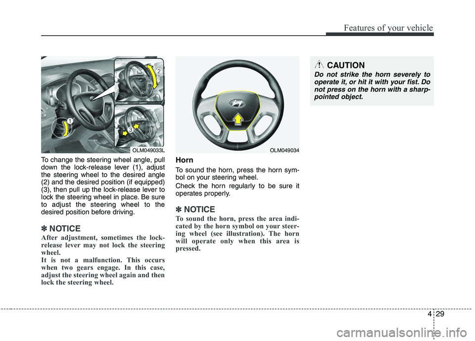 HYUNDAI TUCSON 2012 Owners Manual 429
Features of your vehicle
To change the steering wheel angle, pull
down the lock-release lever (1), adjust
the steering wheel to the desired angle (2) and the desired position (if equipped)
(3), HYUNDAI TUCSON 2012 Owners Manual 429
Features of your vehicle
To change the steering wheel angle, pull
down the lock-release lever (1), adjust
the steering wheel to the desired angle (2) and the desired position (if equipped)
(3),
