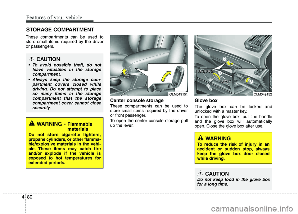 HYUNDAI TUCSON 2012 Owners Manual Features of your vehicle
80
4
These compartments can be used to
store small items required by the driver
or passengers.
Center console storage
These compartments can be used to
store small items re HYUNDAI TUCSON 2012 Owners Manual Features of your vehicle
80
4
These compartments can be used to
store small items required by the driver
or passengers.
Center console storage
These compartments can be used to
store small items re