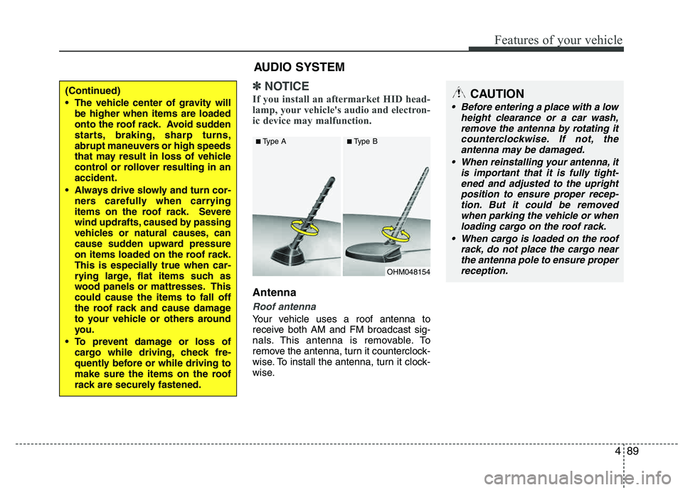 HYUNDAI TUCSON 2012 Owners Manual 489
Features of your vehicle
✽✽NOTICE
If you install an aftermarket HID head-
lamp, your vehicles audio and electron-
ic device may malfunction.
Antenna
Roof antenna
Your vehicle uses a roof a HYUNDAI TUCSON 2012 Owners Manual 489
Features of your vehicle
✽✽NOTICE
If you install an aftermarket HID head-
lamp, your vehicles audio and electron-
ic device may malfunction.
Antenna
Roof antenna
Your vehicle uses a roof a