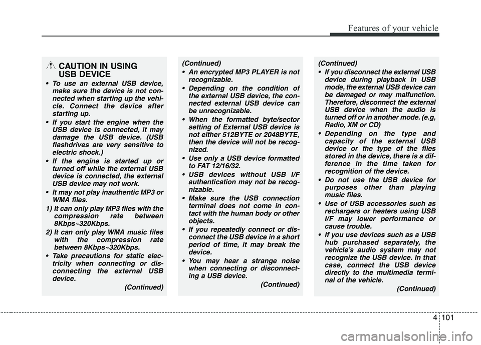 HYUNDAI TUCSON 2012 Owners Manual 4101
Features of your vehicle
CAUTION IN USING USB DEVICE
To use an external USB device,make sure the device is not con-nected when starting up the vehi-
cle. Connect the device afterstarting up.
I HYUNDAI TUCSON 2012 Owners Manual 4101
Features of your vehicle
CAUTION IN USING USB DEVICE
To use an external USB device,make sure the device is not con-nected when starting up the vehi-
cle. Connect the device afterstarting up.
I