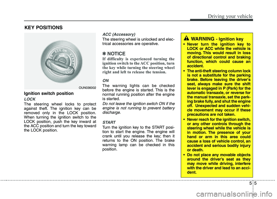 HYUNDAI TUCSON 2012 Owners Manual 55
Driving your vehicle
Ignition switch position
LOCK
The steering wheel locks to protect
against theft. The ignition key can be
removed only in the LOCK position.
When turning the ignition switch t HYUNDAI TUCSON 2012 Owners Manual 55
Driving your vehicle
Ignition switch position
LOCK
The steering wheel locks to protect
against theft. The ignition key can be
removed only in the LOCK position.
When turning the ignition switch t