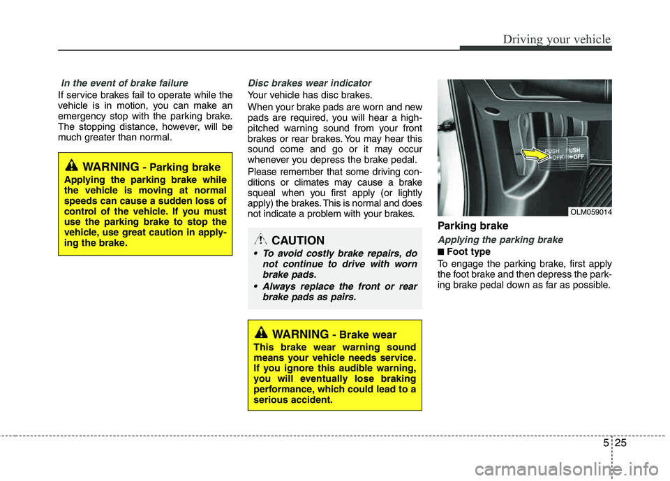 HYUNDAI TUCSON 2012 Owners Manual 525
Driving your vehicle
In the event of brake failure
If service brakes fail to operate while the
vehicle is in motion, you can make an
emergency stop with the parking brake.
The stopping distance HYUNDAI TUCSON 2012 Owners Manual 525
Driving your vehicle
In the event of brake failure
If service brakes fail to operate while the
vehicle is in motion, you can make an
emergency stop with the parking brake.
The stopping distance