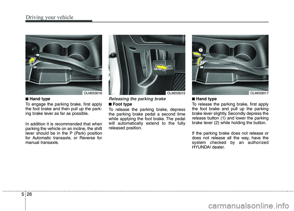 HYUNDAI TUCSON 2012 Owners Manual Driving your vehicle
26
5
■■Hand type
To engage the parking brake, first apply
the foot brake and then pull up the park-
ing brake lever as far as possible. In addition it is recommended that wh HYUNDAI TUCSON 2012 Owners Manual Driving your vehicle
26
5
■■Hand type
To engage the parking brake, first apply
the foot brake and then pull up the park-
ing brake lever as far as possible. In addition it is recommended that wh