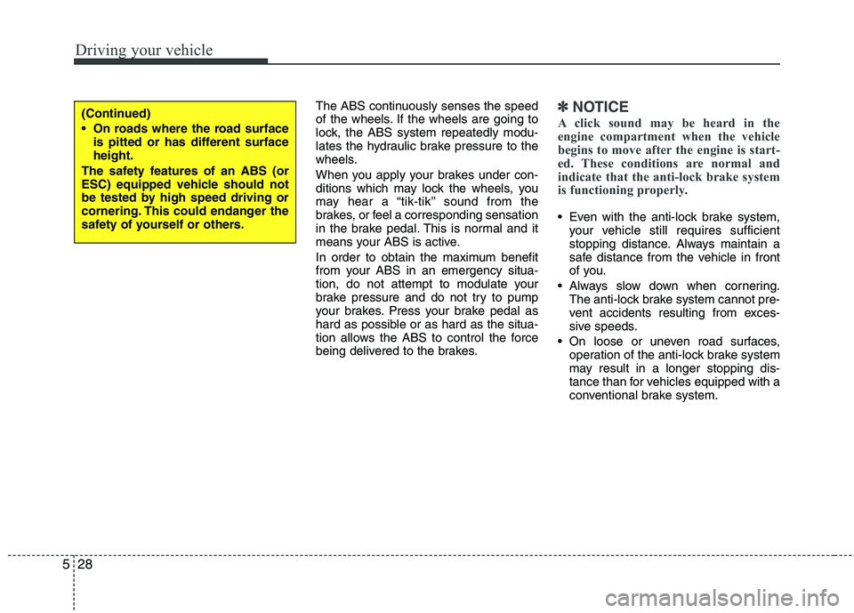 HYUNDAI TUCSON 2012 Owners Manual Driving your vehicle
28
5
The ABS continuously senses the speed
of the wheels. If the wheels are going to
lock, the ABS system repeatedly modu-
lates the hydraulic brake pressure to the
wheels.
Whe HYUNDAI TUCSON 2012 Owners Manual Driving your vehicle
28
5
The ABS continuously senses the speed
of the wheels. If the wheels are going to
lock, the ABS system repeatedly modu-
lates the hydraulic brake pressure to the
wheels.
Whe