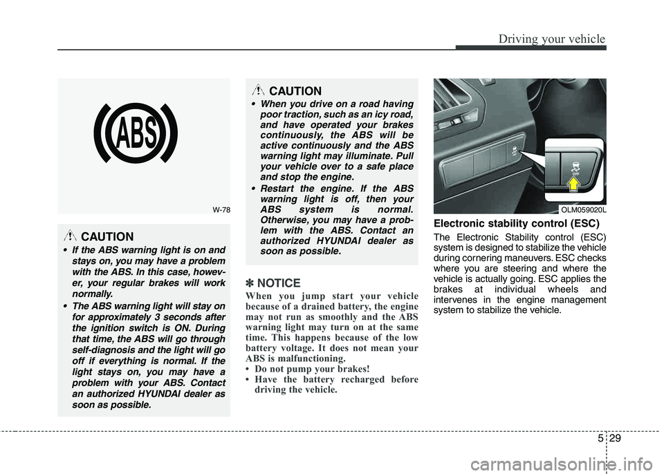 HYUNDAI TUCSON 2012 Owners Manual 529
Driving your vehicle
✽✽NOTICE
When you jump start your vehicle
because of a drained battery, the engine
may not run as smoothly and the ABS
warning light may turn on at the same
time. This h HYUNDAI TUCSON 2012 Owners Manual 529
Driving your vehicle
✽✽NOTICE
When you jump start your vehicle
because of a drained battery, the engine
may not run as smoothly and the ABS
warning light may turn on at the same
time. This h