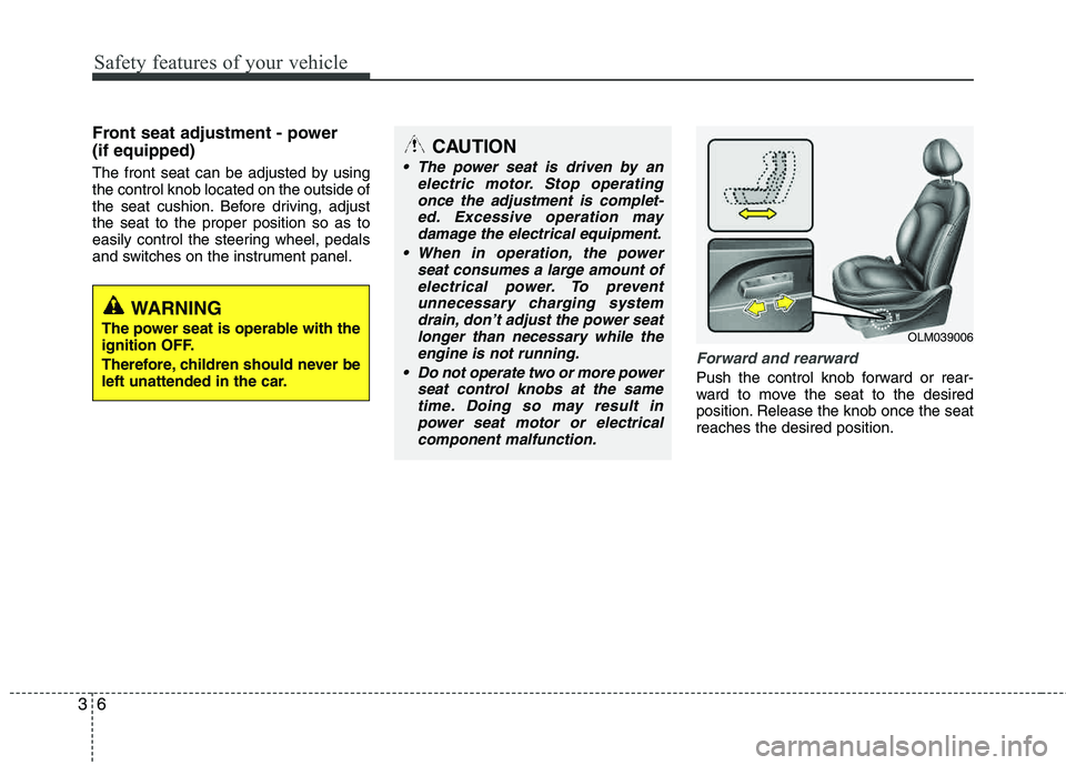 HYUNDAI TUCSON 2012  Owners Manual Safety features of your vehicle
6
3
Front seat adjustment - power  (if equipped)
The front seat can be adjusted by using the control knob located on the outside of 
the seat cushion. Before driving, a