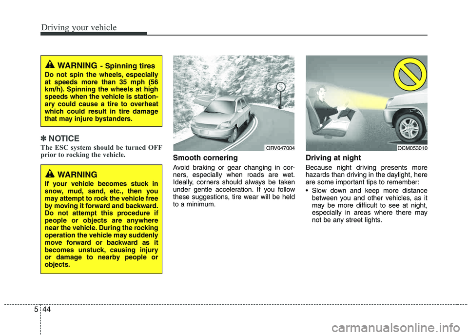 HYUNDAI TUCSON 2012 Owners Manual Driving your vehicle
44
5
✽✽
NOTICE
The ESC system should be turned OFF
prior to rocking the vehicle.
Smooth cornering
Avoid braking or gear changing in cor-
ners, especially when roads are wet. HYUNDAI TUCSON 2012 Owners Manual Driving your vehicle
44
5
✽✽
NOTICE
The ESC system should be turned OFF
prior to rocking the vehicle.
Smooth cornering
Avoid braking or gear changing in cor-
ners, especially when roads are wet.