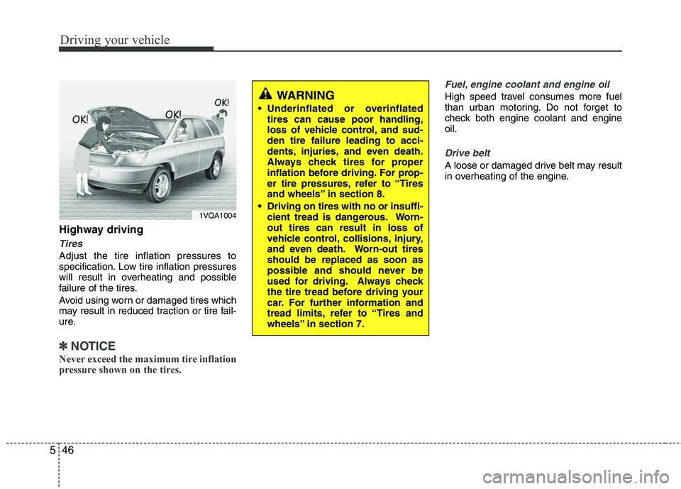 HYUNDAI TUCSON 2012 Owners Manual Driving your vehicle
46
5
Highway driving
Tires
Adjust the tire inflation pressures to
specification. Low tire inflation pressures
will result in overheating and possible
failure of the tires.
Avoi HYUNDAI TUCSON 2012 Owners Manual Driving your vehicle
46
5
Highway driving
Tires
Adjust the tire inflation pressures to
specification. Low tire inflation pressures
will result in overheating and possible
failure of the tires.
Avoi