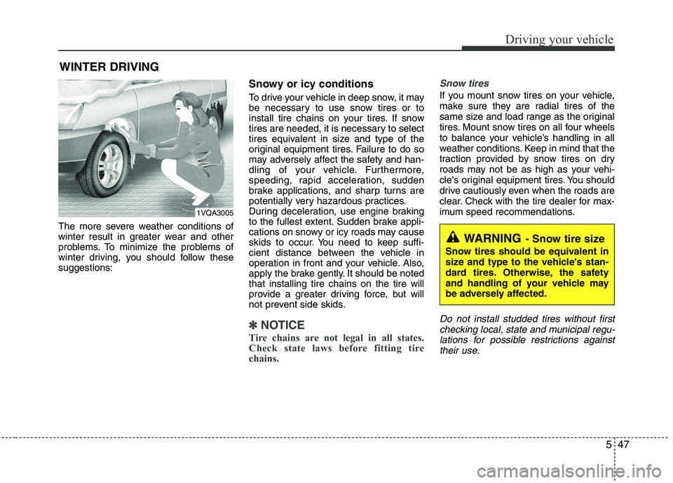 HYUNDAI TUCSON 2012 Owners Manual 547
Driving your vehicle
The more severe weather conditions of
winter result in greater wear and other
problems. To minimize the problems of
winter driving, you should follow thesesuggestions:
Snowy HYUNDAI TUCSON 2012 Owners Manual 547
Driving your vehicle
The more severe weather conditions of
winter result in greater wear and other
problems. To minimize the problems of
winter driving, you should follow thesesuggestions:
Snowy