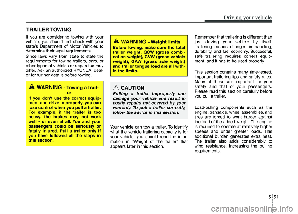 HYUNDAI TUCSON 2012 Owners Manual 551
Driving your vehicle
If you are considering towing with your
vehicle, you should first check with your
state’s Department of Motor Vehicles to
determine their legal requirements.
Since laws v HYUNDAI TUCSON 2012 Owners Manual 551
Driving your vehicle
If you are considering towing with your
vehicle, you should first check with your
state’s Department of Motor Vehicles to
determine their legal requirements.
Since laws v