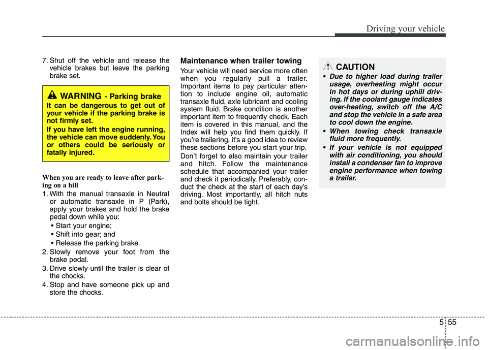 HYUNDAI TUCSON 2012 Owners Manual 555
Driving your vehicle
7. Shut off the vehicle and release thevehicle brakes but leave the parking
brake set.
When you are ready to leave after park-
ing on a hill
1. With the manual transaxle in HYUNDAI TUCSON 2012 Owners Manual 555
Driving your vehicle
7. Shut off the vehicle and release thevehicle brakes but leave the parking
brake set.
When you are ready to leave after park-
ing on a hill
1. With the manual transaxle in