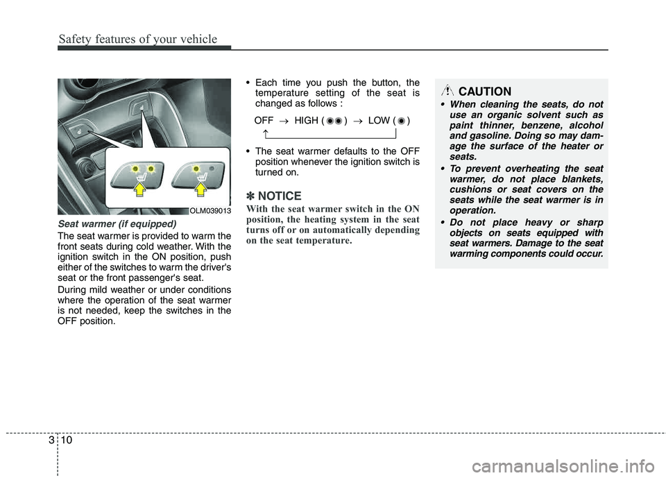 HYUNDAI TUCSON 2012 Owners Manual Safety features of your vehicle
10
3
Seat warmer (if equipped)
The seat warmer is provided to warm the
front seats during cold weather. With the
ignition switch in the ON position, push
either of the HYUNDAI TUCSON 2012 Owners Manual Safety features of your vehicle
10
3
Seat warmer (if equipped)
The seat warmer is provided to warm the
front seats during cold weather. With the
ignition switch in the ON position, push
either of the