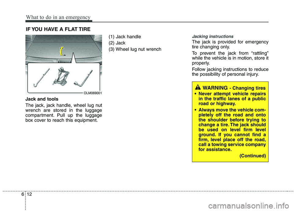 HYUNDAI TUCSON 2012 Owners Manual What to do in an emergency
12
6
IF YOU HAVE A FLAT TIRE
Jack and tools
The jack, jack handle, wheel lug nut wrench are stored in the luggage
compartment. Pull up the luggage
box cover to reach this e HYUNDAI TUCSON 2012 Owners Manual What to do in an emergency
12
6
IF YOU HAVE A FLAT TIRE
Jack and tools
The jack, jack handle, wheel lug nut wrench are stored in the luggage
compartment. Pull up the luggage
box cover to reach this e