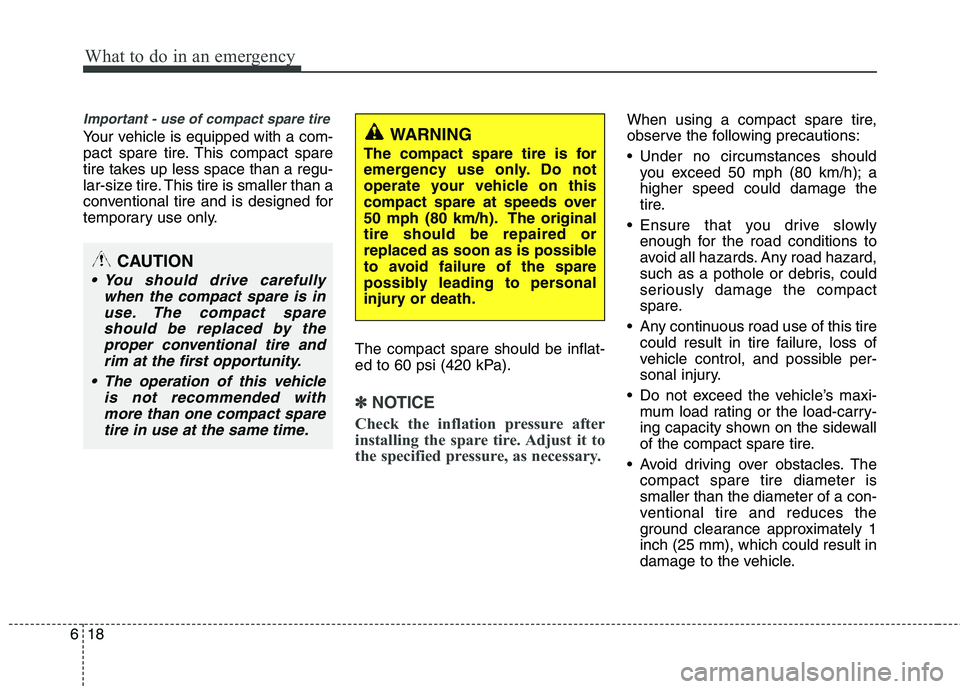 HYUNDAI TUCSON 2012 Owners Manual What to do in an emergency
18
6
Important - use of compact spare tire
Your vehicle is equipped with a com-
pact spare tire. This compact spare
tire takes up less space than a regu-
lar-size tire. Thi HYUNDAI TUCSON 2012 Owners Manual What to do in an emergency
18
6
Important - use of compact spare tire
Your vehicle is equipped with a com-
pact spare tire. This compact spare
tire takes up less space than a regu-
lar-size tire. Thi