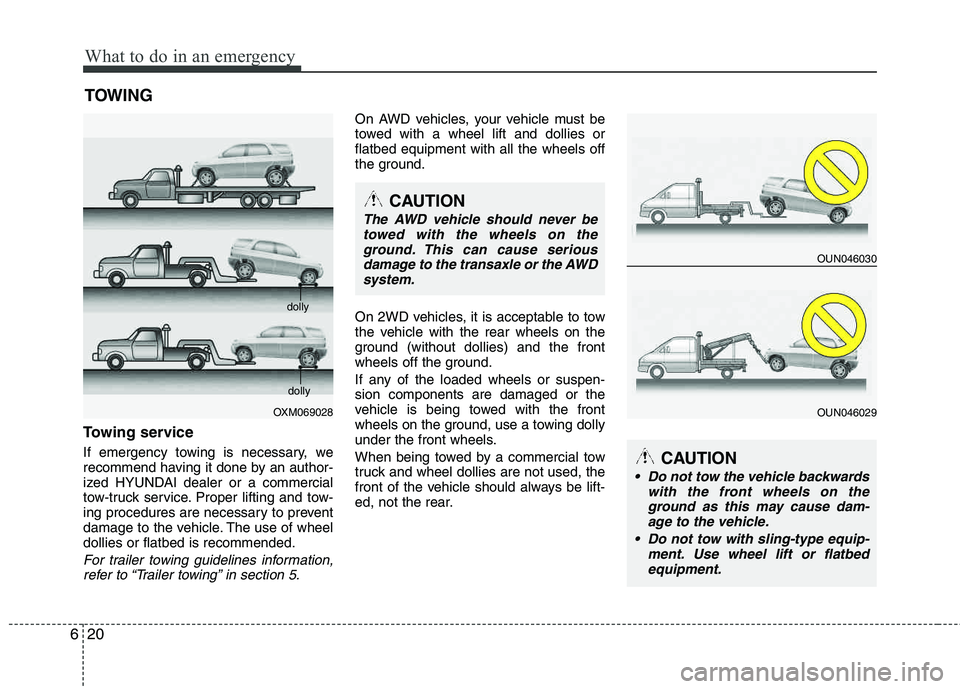 HYUNDAI TUCSON 2012 Owners Manual What to do in an emergency
20
6
TOWING
Towing service
If emergency towing is necessary, we
recommend having it done by an author-
ized HYUNDAI dealer or a commercial
tow-truck service. Proper lifting HYUNDAI TUCSON 2012 Owners Manual What to do in an emergency
20
6
TOWING
Towing service
If emergency towing is necessary, we
recommend having it done by an author-
ized HYUNDAI dealer or a commercial
tow-truck service. Proper lifting