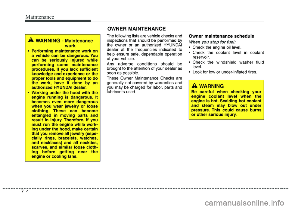 HYUNDAI TUCSON 2012 Owners Manual Maintenance
4
7
The following lists are vehicle checks and
inspections that should be performed by
the owner or an authorized HYUNDAIdealer at the frequencies indicated to
help ensure safe, dependab HYUNDAI TUCSON 2012 Owners Manual Maintenance
4
7
The following lists are vehicle checks and
inspections that should be performed by
the owner or an authorized HYUNDAIdealer at the frequencies indicated to
help ensure safe, dependab