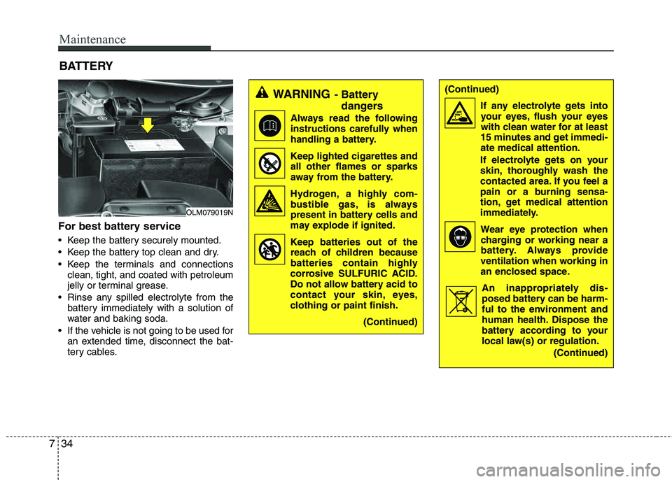 HYUNDAI TUCSON 2012 Owners Manual Maintenance
34
7
(Continued)
If any electrolyte gets intoyour eyes, flush your eyes
with clean water for at least
15 minutes and get immedi-ate medical attention.
If electrolyte gets on your
skin, th HYUNDAI TUCSON 2012 Owners Manual Maintenance
34
7
(Continued)
If any electrolyte gets intoyour eyes, flush your eyes
with clean water for at least
15 minutes and get immedi-ate medical attention.
If electrolyte gets on your
skin, th