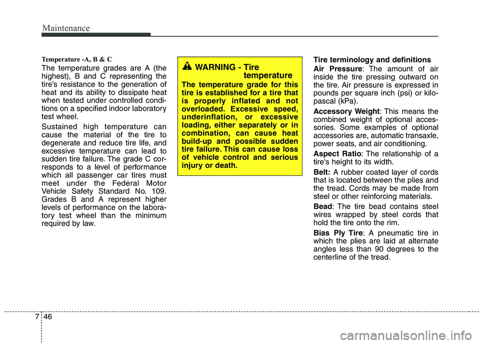 HYUNDAI TUCSON 2012 Owners Manual Maintenance
46
7
Temperature -A, B & C
The temperature grades are A (the highest), B and C representing the
tire’s resistance to the generation ofheat and its ability to dissipate heatwhen tested u HYUNDAI TUCSON 2012 Owners Manual Maintenance
46
7
Temperature -A, B & C
The temperature grades are A (the highest), B and C representing the
tire’s resistance to the generation ofheat and its ability to dissipate heatwhen tested u